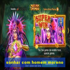 sonhar com homem moreno